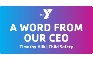 &quot;A word from our CEO, Timothy Hilk, Topic: Child Safety&quot;
