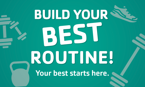Build your best routine!