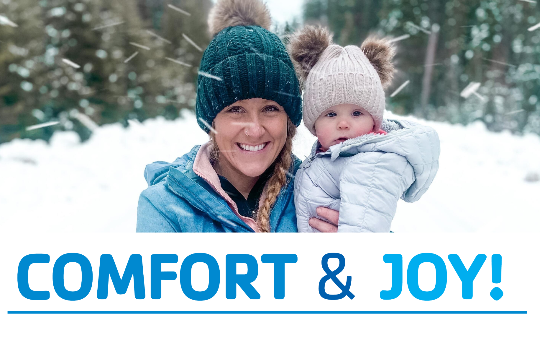 Mother and daughter in winter clothes, text: Comfort & Joy!